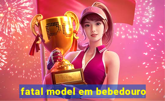 fatal model em bebedouro